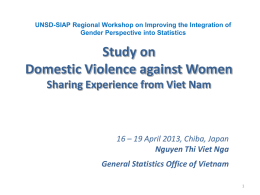 UNSD-SIAP Regional Workshop on Improving the Integration of Gender Perspective into Statistics  Study on Domestic Violence against Women Sharing Experience from Viet Nam  16 –