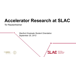 Accelerator Research at SLAC Tor Raubenheimer  Stanford Graduate Student Orientation September 20, 2012