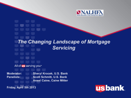 The Changing Landscape of Mortgage Servicing  Moderator: Panelists:  Sheryl Krocek, U.S. Bank Scott Schmitt, U.S.