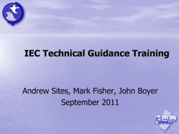 IEC Technical Guidance Training  Andrew Sites, Mark Fisher, John Boyer September 2011