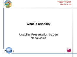 International Workshop 28 Jan – 2 Feb 2011 Phoenix, AZ, USA  What is Usability  Usability Presentation by Jen Narkevicius.
