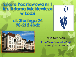 sp1@toya.net.pl http://www.toya.net.pl/~sp1 Tel./fax (0 42) 632 07 24 członkiem stowarzyszenia najstarszych szkół w Europie, jedną z najlepszych szkół w naszym mieście, promującą zdrowie, recykling posiadającą polskie.