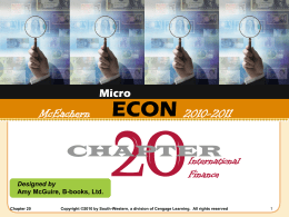 Micro  McEachern  ECON 2010-2011  CHAPTER International Finance  Designed by Amy McGuire, B-books, Ltd. Chapter 20  Copyright ©2010 by South-Western, a division of Cengage Learning.