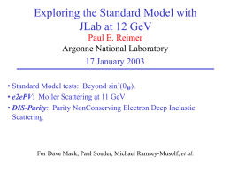 Exploring the Standard Model with JLab at 12 GeV Paul E. Reimer Argonne National Laboratory 17 January 2003 • Standard Model tests: Beyond sin2(qW). • e2ePV: