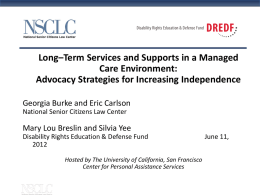 Long–Term Services and Supports in a Managed Care Environment: Advocacy Strategies for Increasing Independence Georgia Burke and Eric Carlson National Senior Citizens Law Center  Mary.
