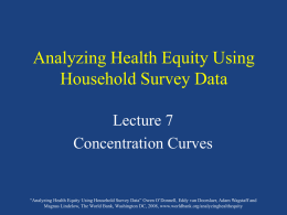 Analyzing Health Equity Using Household Survey Data Lecture 7 Concentration Curves  “Analyzing Health Equity Using Household Survey Data” Owen O’Donnell, Eddy van Doorslaer, Adam.