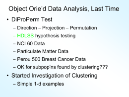 Object Orie’d Data Analysis, Last Time • DiProPerm Test – Direction – Projection – Permutation – HDLSS hypothesis testing – NCI 60 Data  – Particulate.