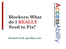Blockers: What do I REALLY Need to Fix? Elizabeth Pyatt, ejp10@psu.edu Outline Blockers Simple Fixes Where to learn more.