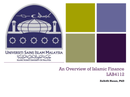 +  An Overview of Islamic Finance LAB4112 Zulkifli Hasan, PhD + Introduction   Ibn Khaldun:    “The strength of the sovereign (al-mulk) does not become consumed except by.