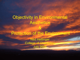 Objectivity in Environmental Aesthetics & Protection of the Environment Ned Hettinger College of Charleston July 2006