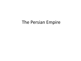 The Persian Empire California Standard 6.4.5  Outline the founding, expansion and political organization of the Persian Empire.
