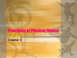 Principles of Physical Fitness Chapter 2 Physical Activity and Exercise for Health and Fitness • Physical activity levels have declined • The Centers.