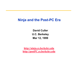 Ninja and the Post-PC Era David Culler U.C. Berkeley Mar 12, 1999  http://ninja.cs.berkeley.edu http://postPC.cs.berkeley.edu Natural Tides of Innovation Innovation Integration Personal Computer Workstation Server  Log R  Minicomputer  Mainframe  Time 3/12/99  Lucent visit  2/99