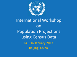 International Workshop on Population Projections using Census Data 14 – 16 January 2013 Beijing, China.