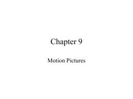 Chapter 9 Motion Pictures Early Days • Thomas Edison 1888 kinetoscope • Edison’s assistant William Kennedy Dickson • Edison also borrowed ideas from Marey and Muybridge.