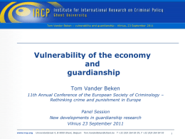 Tom Vander Beken – vulnerability and guardianship - Vilnius, 23 September 2011  Vulnerability of the economy and guardianship Tom Vander Beken 11th Annual Conference of.