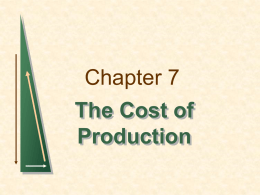 Chapter 7 The Cost of Production Topics to be Discussed   Measuring Cost: Which Costs Matter?    Cost in the Short Run    Cost in the Long Run    Long-Run.