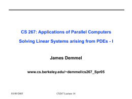 CS 267: Applications of Parallel Computers Solving Linear Systems arising from PDEs - I  James Demmel www.cs.berkeley.edu/~demmel/cs267_Spr05  03/09/2005  CS267 Lecture 14