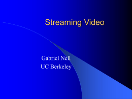Streaming Video  Gabriel Nell UC Berkeley Outline   Scalable MPEG-4 video – Layered coding method – Integrated transport-decoder buffer model    RAP streaming congestion control  Quality adaptation over.