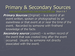Primary & Secondary Sources www.ancestry.com/library/view/ancmag/2082.asp Steps 6 & 7  Primary Sources (Original) – is a record of an  event written, spoken or photographed.