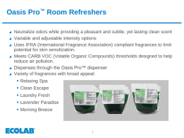 Oasis Pro™ Room Refreshers         Neutralize odors while providing a pleasant and subtle, yet lasting clean scent Variable and adjustable intensity options Uses IFRA.
