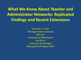 What We Know About Teacher and Administrator Networks: Replicated Findings and Recent Extensions Kenneth A.