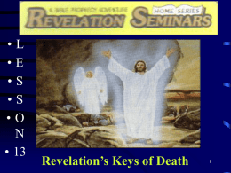 •L •E •S •S •O N • 13  Revelation’s Keys of Death • Lesson Topic: • Revelation’s Keys of Death.