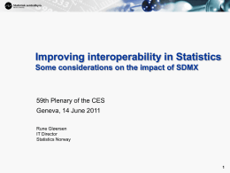 Improving interoperability in Statistics Some considerations on the impact of SDMX  59th Plenary of the CES Geneva, 14 June 2011 Rune Gløersen IT Director Statistics Norway.