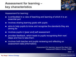 Assessment for learning – key characteristics Assessment for learning:   is embedded in a view of teaching and learning of which it is an essential.