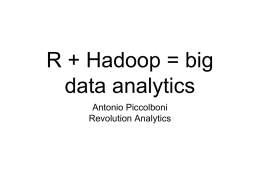 R + Hadoop = big data analytics Antonio Piccolboni Revolution Analytics mtcars[1:15,]  mpg  cyl disp  hp  drat wt  qsec  vs am gear carb  Mazda RX4  21.0  6 160.0  3.90 2.620  16.46  Mazda RX4 Wag  21.0  6 160.0  3.90