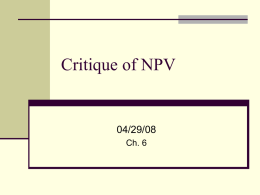 Critique of NPV  04/29/08 Ch. 6 Merits and Flaws of NPV  We will examine issues that are sometimes  problematic for NPV           Project Interactions –