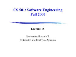 CS 501: Software Engineering Fall 2000  Lecture 15 System Architecture II Distributed and Real Time Systems.