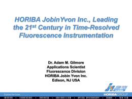 HORIBA JobinYvon Inc., Leading the 21st Century in Time-Resolved Fluorescence Instrumentation  Dr. Adam M.