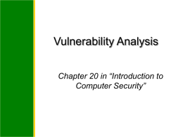 Vulnerability Analysis Chapter 20 in “Introduction to Computer Security” Vulnerability Analysis Background Penetration Studies Example Vulnerabilities Classification Frameworks  Slide 2