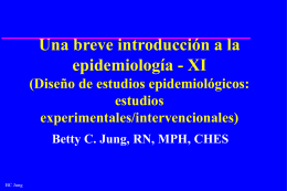 Una breve introducción a la epidemiología - XI (Diseño de estudios epidemiológicos: estudios experimentales/intervencionales) Betty C.