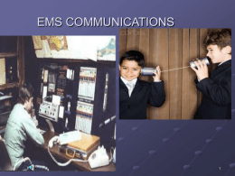 EMS COMMUNICATIONS Objectives Phases of Communication Role of Communications in EMS Basic Model of Communication Communication Systems Role of Dispatch Radio Communication.