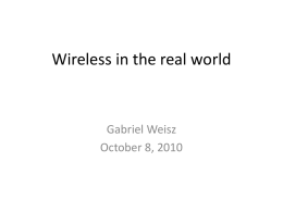 Wireless in the real world  Gabriel Weisz October 8, 2010 Architecture and Evaluation of an Unplanned 802.11b Mesh Network (Roofnet) • The idea: Share internet.