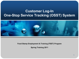 Customer Log-In One-Stop Service Tracking (OSST) System  Food Stamp Employment & Training (FSET) Program Spring Training 2011