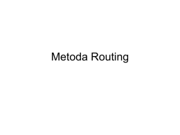 Metoda Routing Next-Hop Routing • Next-Hop Routing: – Tabel routing hanya sampai pada alamat hop berikutnya, sehingga secara keseluruhan hop yang tersambung akan menghasilkan.
