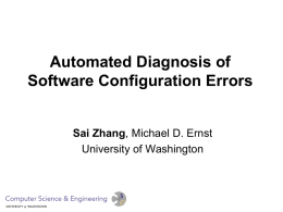 Automated Diagnosis of Software Configuration Errors  Sai Zhang, Michael D. Ernst University of Washington.