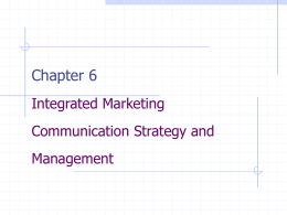 Chapter 6 Integrated Marketing Communication Strategy and  Management Marketing Communication Communication is necessary to inform:   availability of an offering    unique benefits of the offering    where and how.