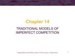Chapter 14 TRADITIONAL MODELS OF IMPERFECT COMPETITION  Copyright ©2005 by South-Western, a division of Thomson Learning.
