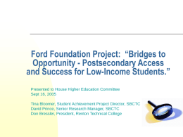 Ford Foundation Project: “Bridges to Opportunity - Postsecondary Access and Success for Low-Income Students.” Presented to House Higher Education Committee Sept 16, 2005  Tina Bloomer,