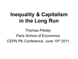 Inequality & Capitalism in the Long Run Thomas Piketty Paris School of Economics CEPN PK Conference, June 10th 2011