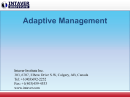 Adaptive Management  Intaver Institute Inc. 303, 6707, Elbow Drive S.W, Calgary, AB, Canada Tel: +1(403)692-2252 Fax: +1(403)459-4533 www.intaver.com.