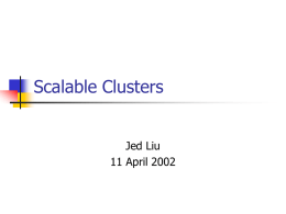Scalable Clusters Jed Liu 11 April 2002 Overview   Microsoft Cluster Service       Built on Windows NT Provides high availability services Presents itself to clients as a single.