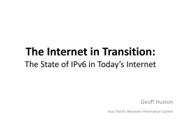 The Internet in Transition: The State of IPv6 in Today’s Internet  Geoff Huston Asia Pacific Network Information Centre.