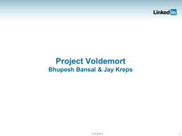Project Voldemort Bhupesh Bansal & Jay Kreps  11/7/2015 The Plan  1. Motivation 2. Core Concepts 3.
