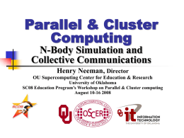 Parallel & Cluster Computing N-Body Simulation and Collective Communications Henry Neeman, Director OU Supercomputing Center for Education & Research University of Oklahoma SC08 Education Program’s Workshop on.