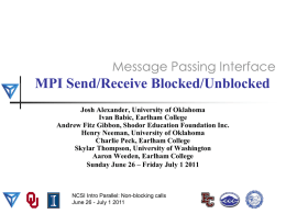 MPI Send/Receive Blocked/Unblocked Josh Alexander, University of Oklahoma Ivan Babic, Earlham College Andrew Fitz Gibbon, Shodor Education Foundation Inc. Henry Neeman, University of Oklahoma Charlie.